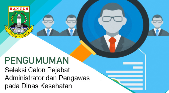 Seleksi Calon Pejabat Administrator dan Pengawas Dinas Kesehatan Pemerintah Provinsi Banten