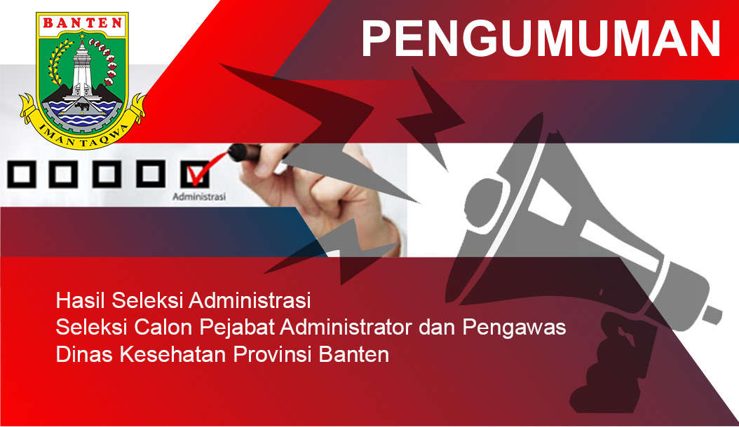 Pengumuman Hasil Seleksi Administrasi Calon Pejabat Administrator dan Pengawas Dinas Kesehatan Provinsi Banten