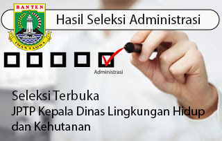 Hasil Administrasi Seleksi Terbuka JPTP Kepala Dinas Lingkungan Hidup