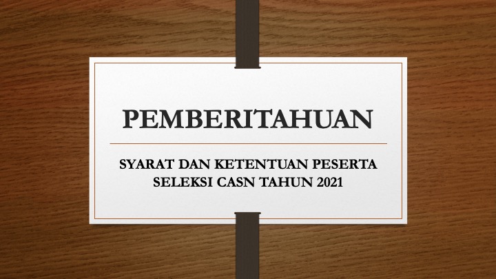 PEMBERITAHUAN: Syarat dan Ketentuan Peserta Seleksi CASN 2021